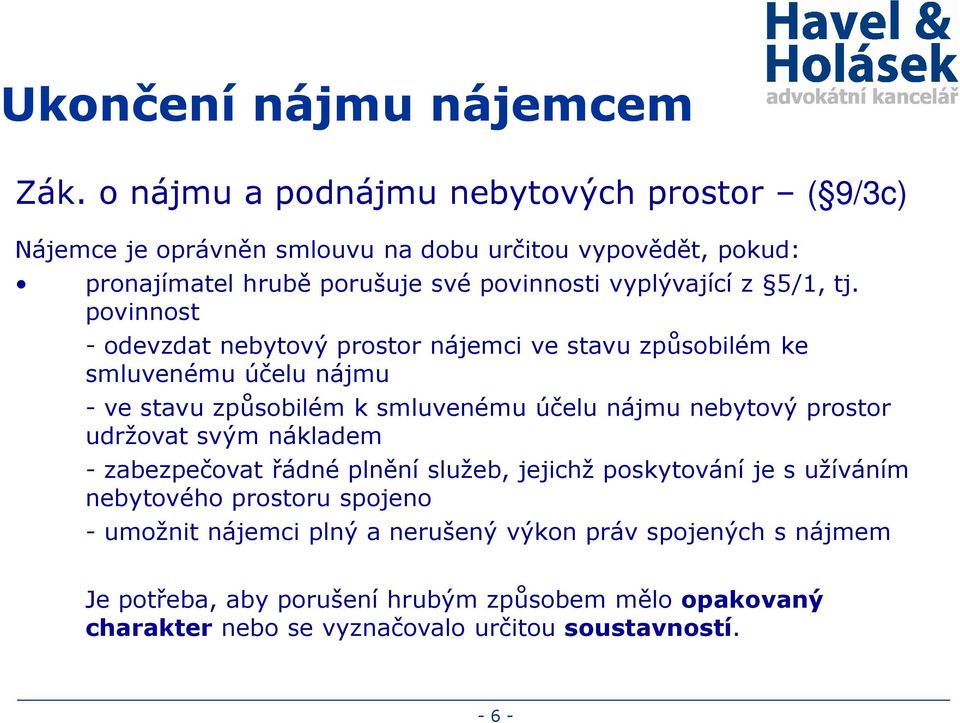 povinnost - odevzdat nebytový prostor nájemci ve stavu způsobilém ke smluvenému účelu nájmu - ve stavu způsobilém k smluvenému účelu nájmu nebytový prostor