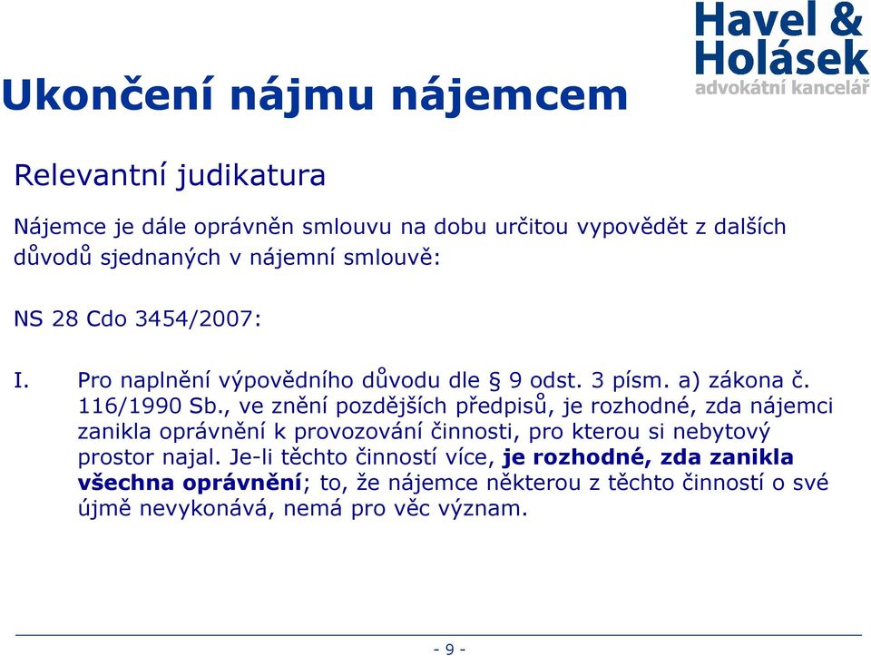 , ve znění pozdějších předpisů, je rozhodné, zda nájemci zanikla oprávnění k provozování činnosti, pro kterou si nebytový prostor