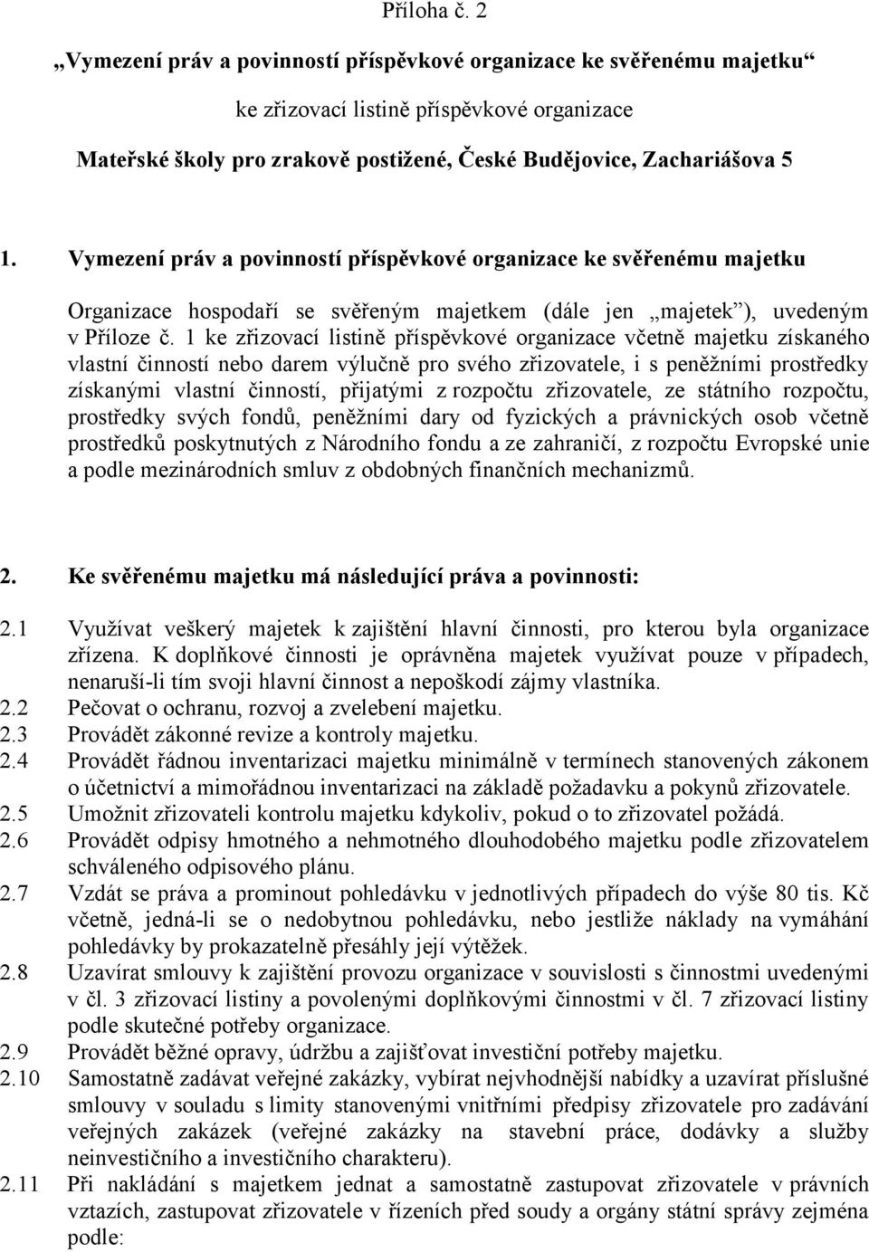Vymezení práv a povinností příspěvkové organizace ke svěřenému majetku Organizace hospodaří se svěřeným majetkem (dále jen majetek ), uvedeným v Příloze č.