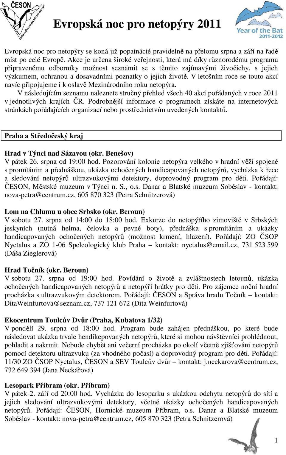 jejich životě. V letošním roce se touto akcí navíc připojujeme i k oslavě Mezinárodního roku netopýra.