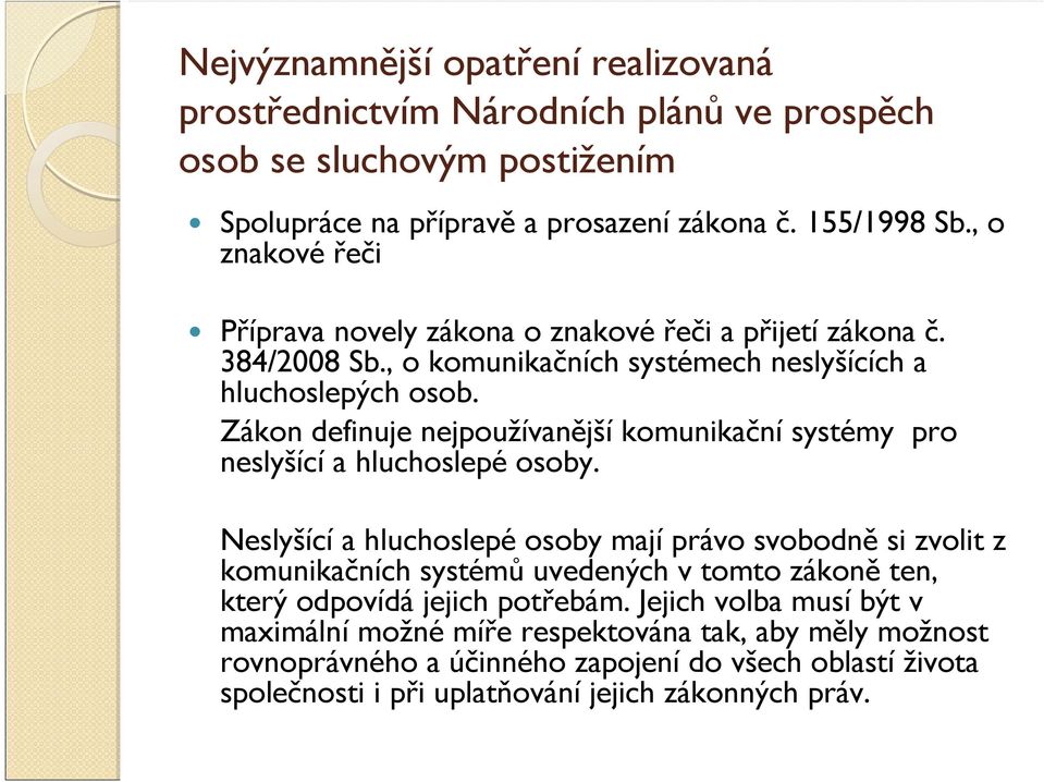 Zákon definuje nejpoužívanější komunikační systémy pro neslyšícía hluchoslepéosoby.