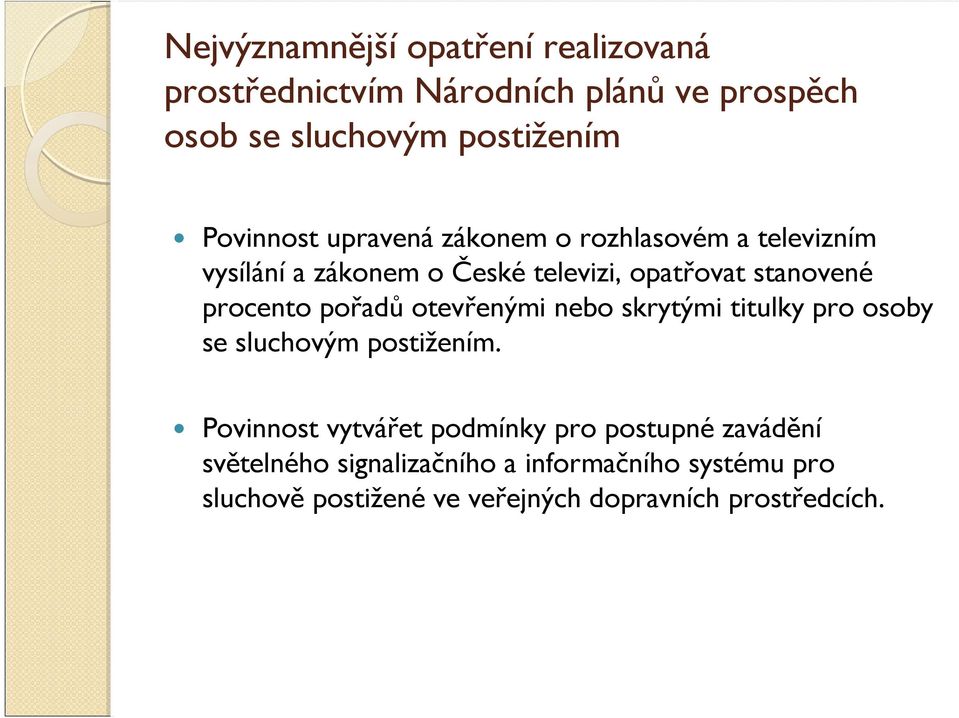 procento pořadůotevřenými nebo skrytými titulky pro osoby se sluchovým postižením.