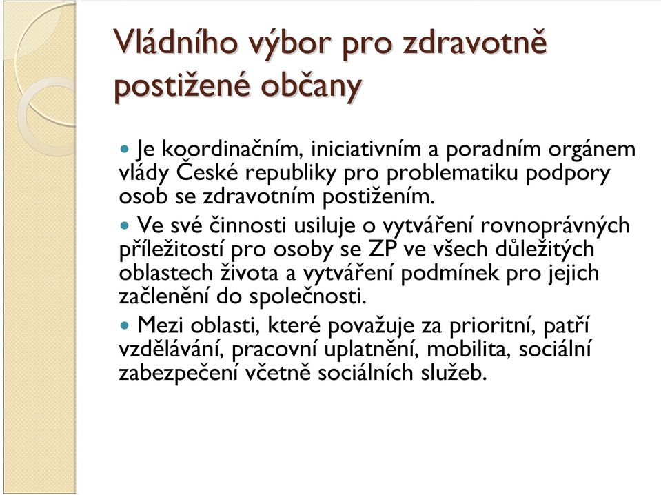 Ve svéčinnosti usiluje o vytvářenírovnoprávných příležitostípro osoby se ZP ve všech důležitých oblastech života a