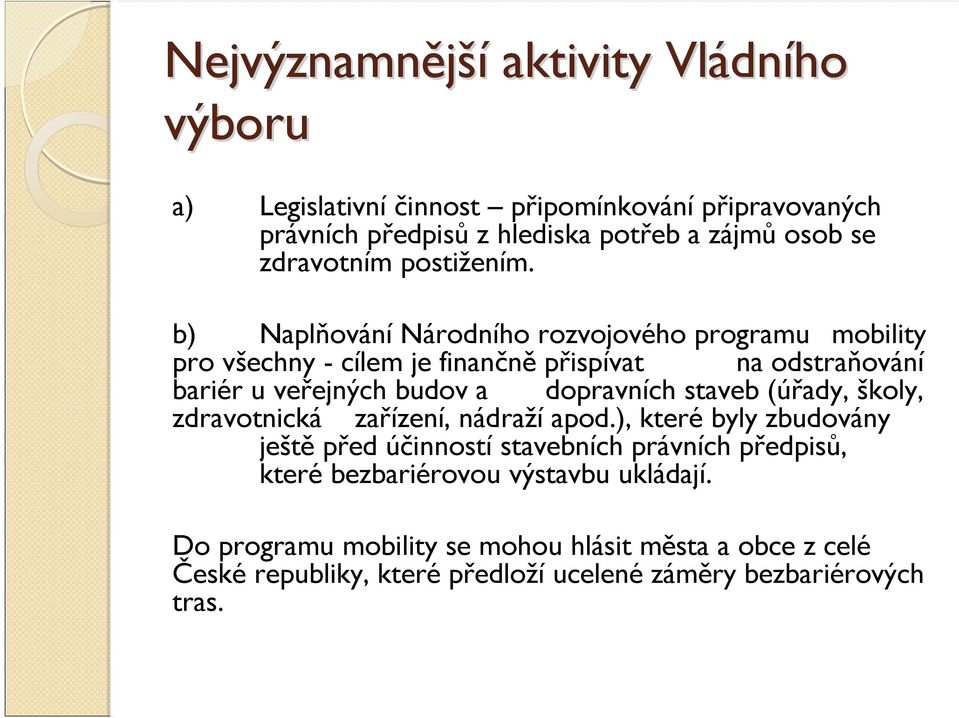 b) NaplňováníNárodního rozvojového programu mobility pro všechny - cílem je finančně přispívat na odstraňování bariér u veřejných budova dopravních