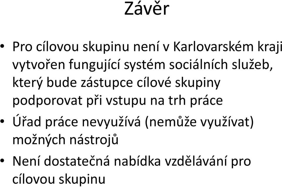 skupiny podporovat při vstupu na trh práce Úřad práce nevyužívá