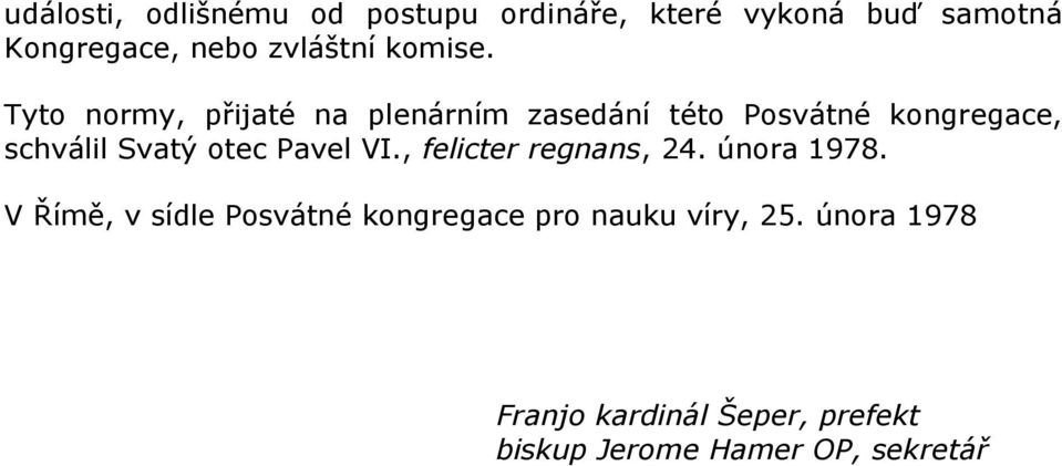 Tyto normy, přijaté na plenárním zasedání této Posvátné kongregace, schválil Svatý otec