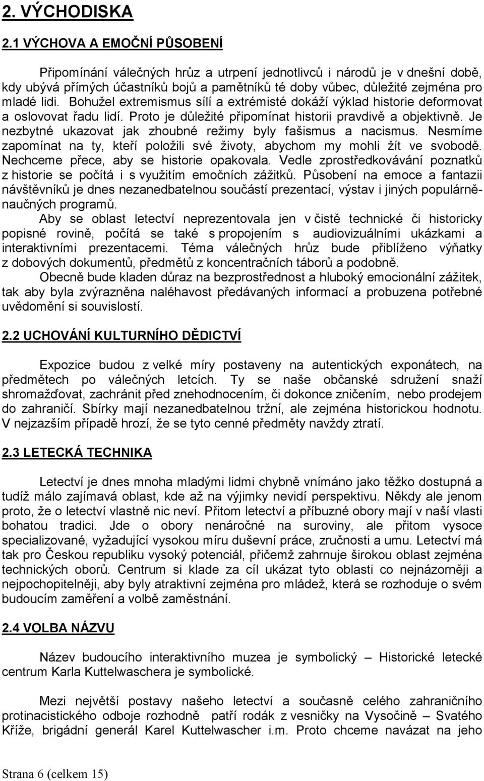 Bohužel extremismus sílí a extrémisté dokáží výklad historie deformovat a oslovovat řadu lidí. Proto je důležité připomínat historii pravdivě a objektivně.
