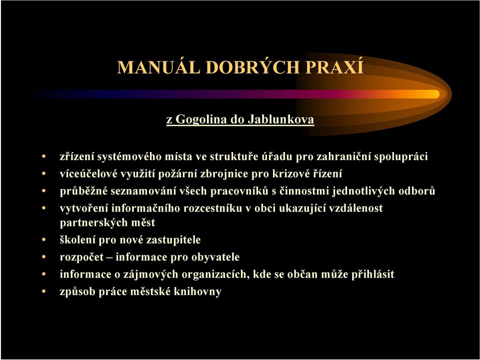 odborů vytvoření informačního rozcestníku v obci ukazující vzdálenost partnerských měst školení pro nové zastupitele