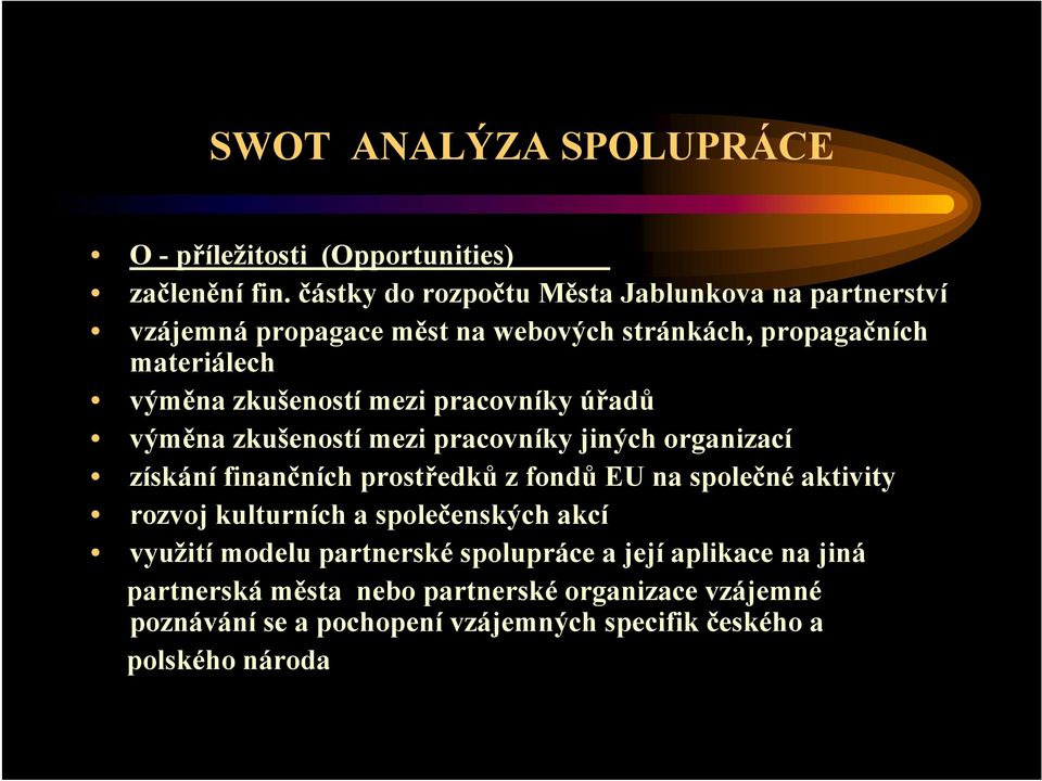 mezi pracovníky úřadů výměna zkušeností mezi pracovníky jiných organizací získání finančních prostředků zfondů EU na společné aktivity rozvoj