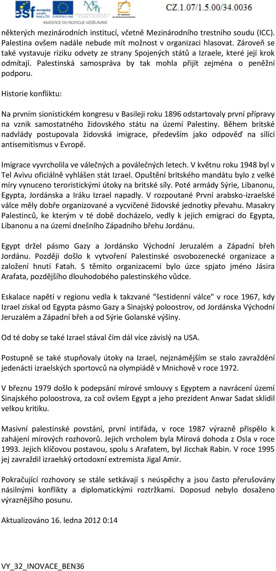 Historie konfliktu: Na prvním sionistickém kongresu v Basileji roku 1896 odstartovaly první přípravy na vznik samostatného židovského státu na území Palestiny.