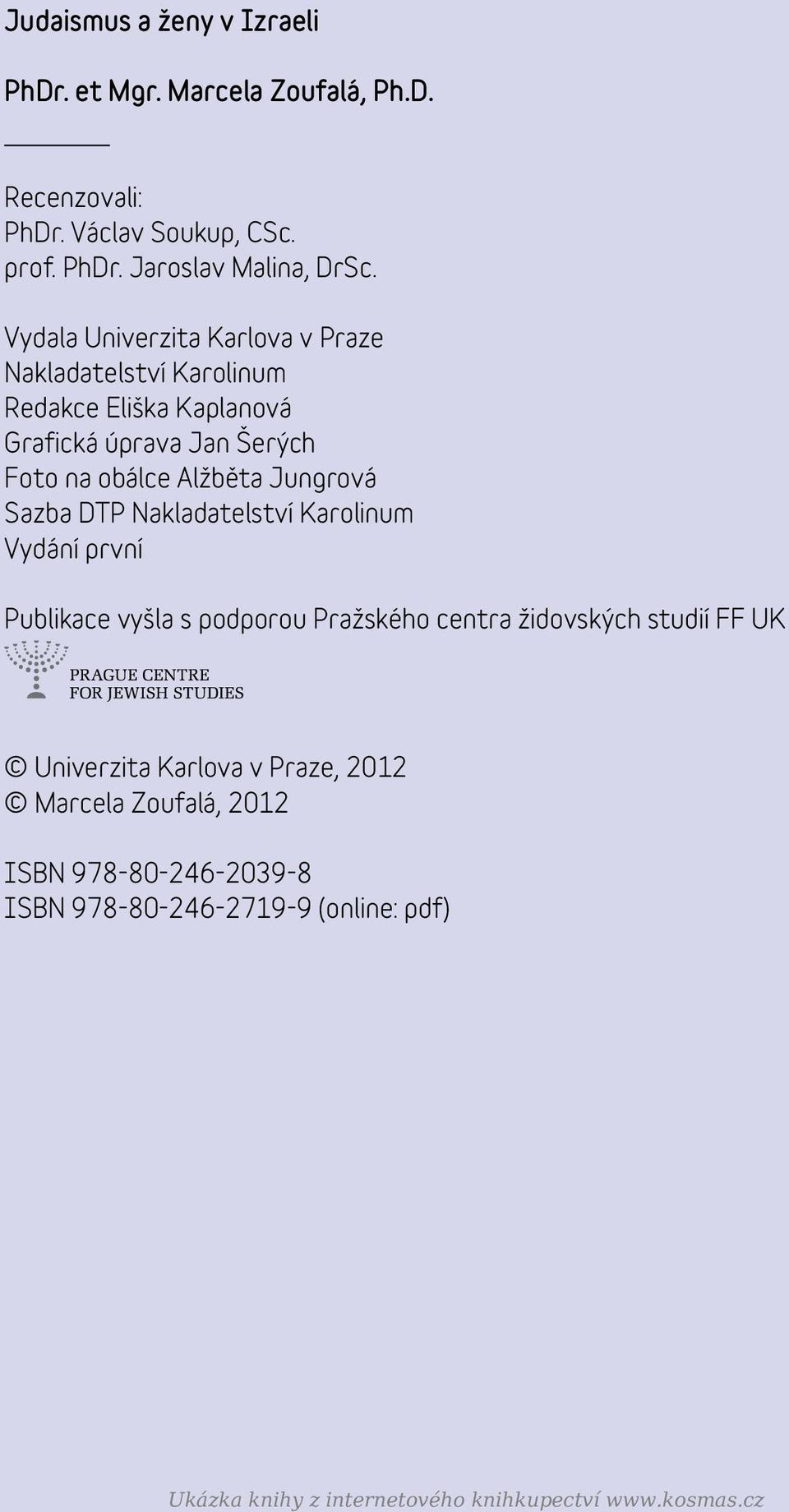 Jungrová Sazba DTP Nakladatelství Karolinum Vydání první Publikace vyšla s podporou Pražského centra židovských studií FF UK Univerzita