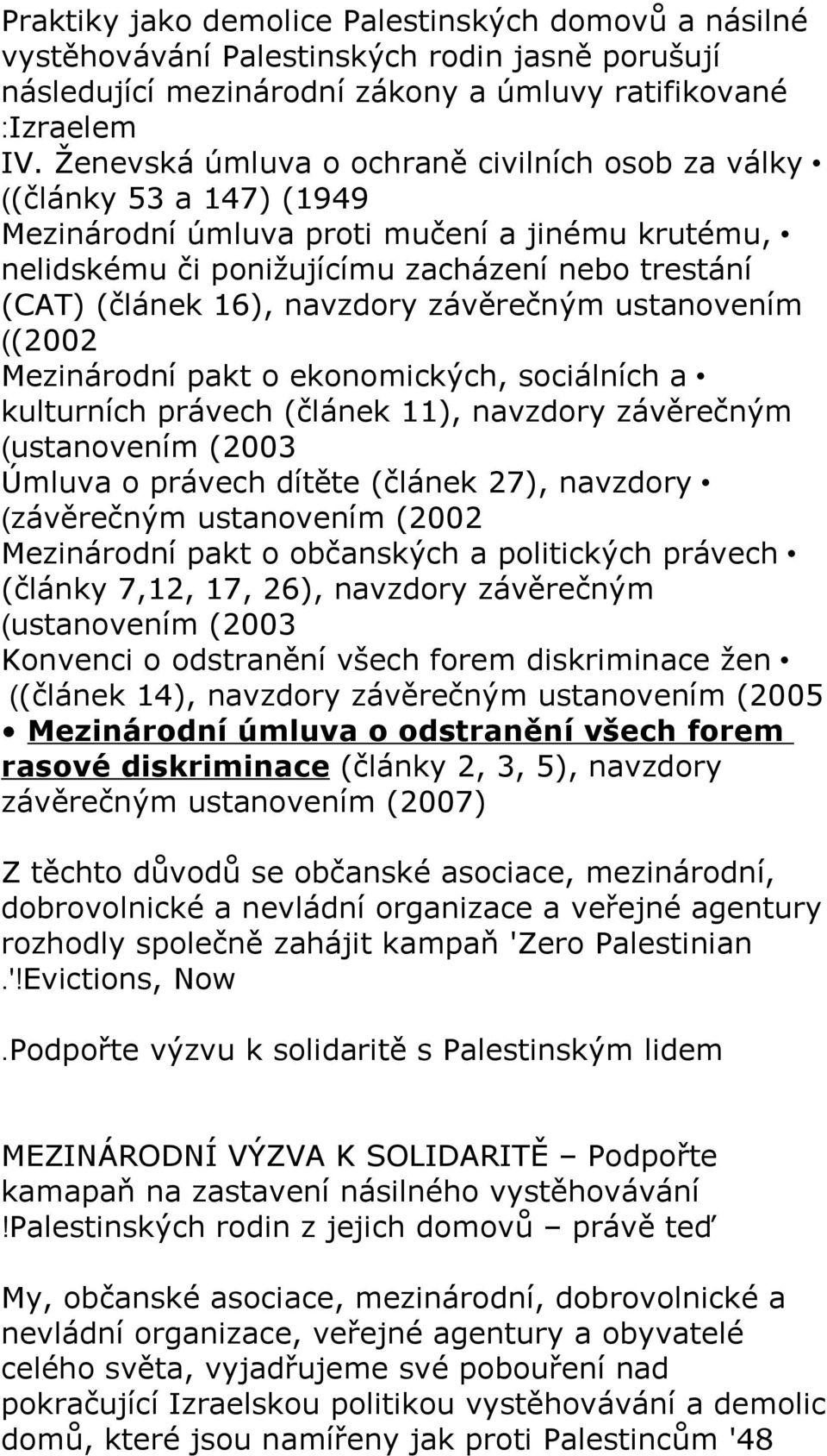 navzdory závěrečným ustanovením ((2002 Mezinárodní pakt o ekonomických, sociálních a kulturních právech (článek 11), navzdory závěrečným (ustanovením (2003 Úmluva o právech dítěte (článek 27),