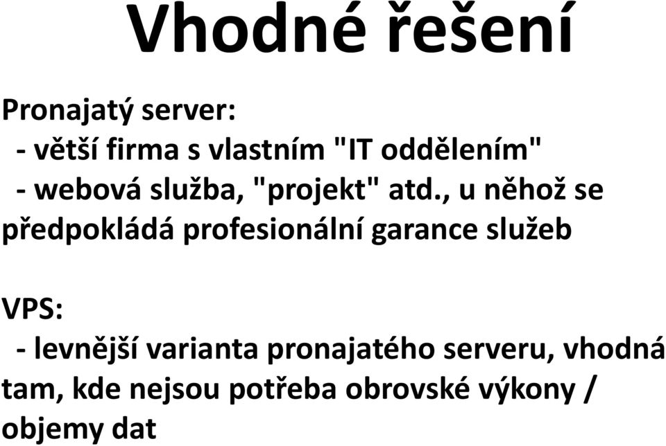 , u něhož se předpokládá profesionální garance služeb VPS: -