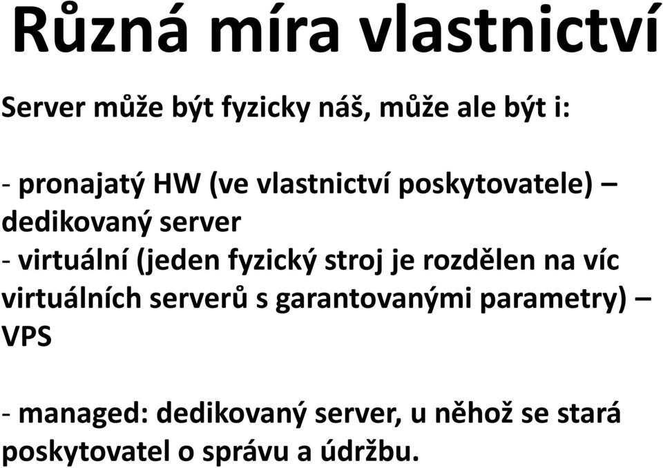 (jeden fyzický stroj je rozdělen na víc virtuálních serverů s garantovanými