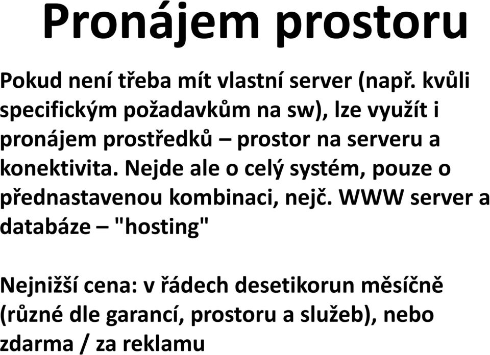 konektivita. Nejde ale o celý systém, pouze o přednastavenou kombinaci, nejč.