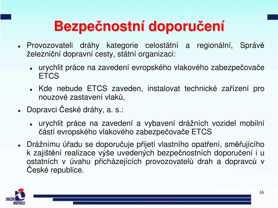 : urychlit práce na zavedení a vybavení drážních vozidel mobilní částí evropského vlakového zabezpečovače ETCS Drážnímu úřadu se doporučuje přijetí vlastního