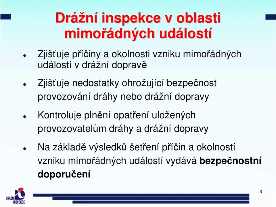 dráhy nebo drážní dopravy Kontroluje plnění opatření uložených provozovatelům dráhy a drážní