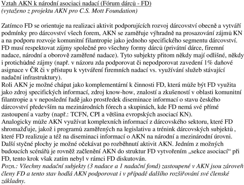 na podporu rozvoje komunitní filantropie jako jednoho specifického segmentu dárcovství.