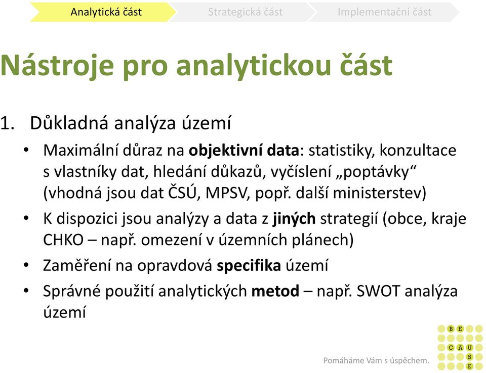 hledání důkazů, vyčíslení poptávky (vhodná jsou dat ČSÚ, MPSV, popř.