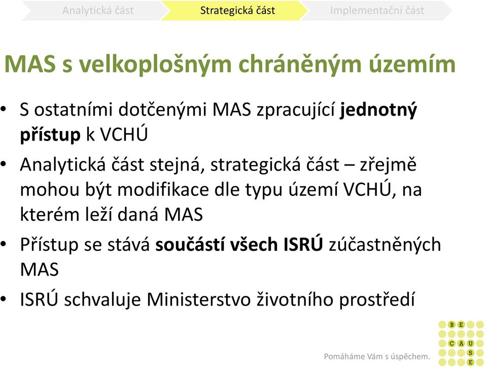 být modifikace dle typu území VCHÚ, na kterém leží daná MAS Přístup se stává