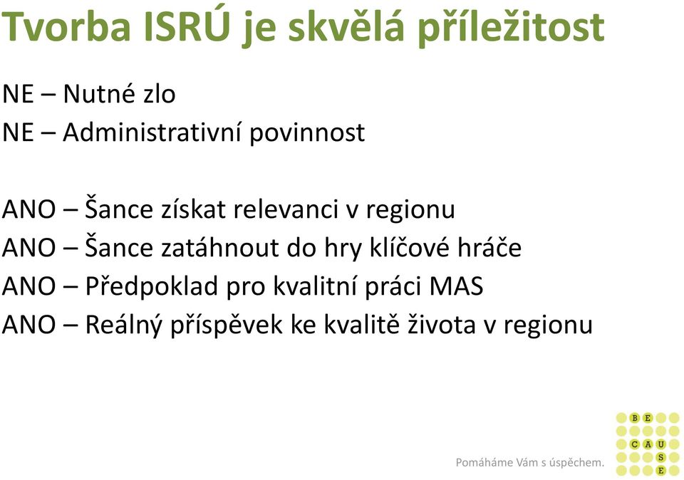 regionu ANO Šance zatáhnout do hry klíčové hráče ANO