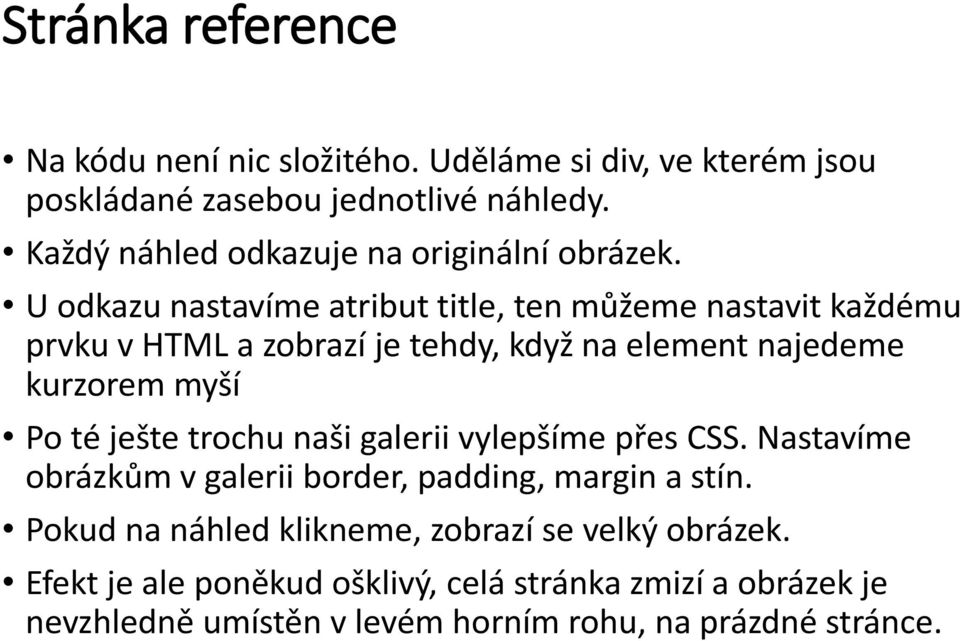 U odkazu nastavíme atribut title, ten můžeme nastavit každému prvku v HTML a zobrazí je tehdy, když na element najedeme kurzorem myší Po té ješte