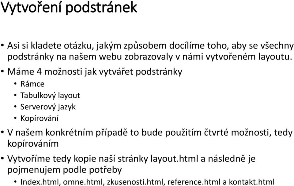 Máme 4 možnosti jak vytvářet podstránky Rámce Tabulkový layout Serverový jazyk Kopírování V našem konkrétním případě