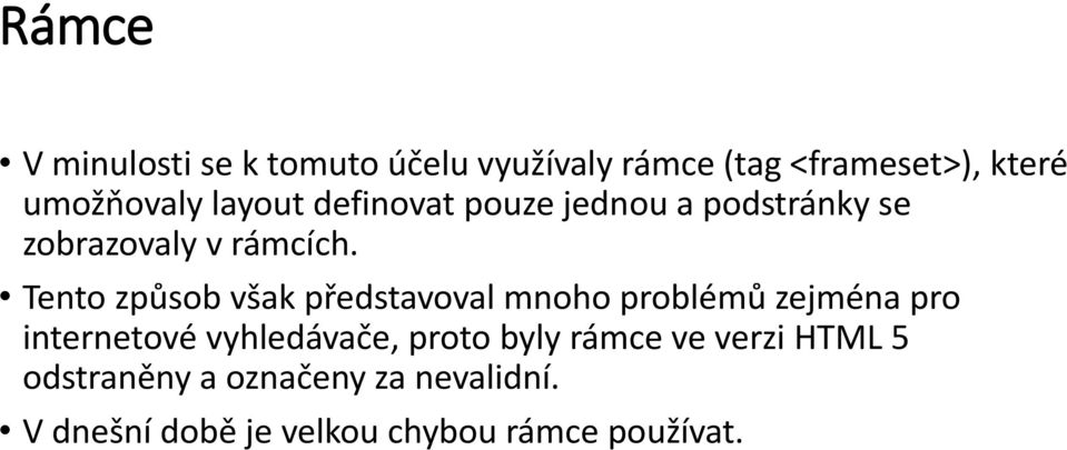 Tento způsob však představoval mnoho problémů zejména pro internetové vyhledávače, proto