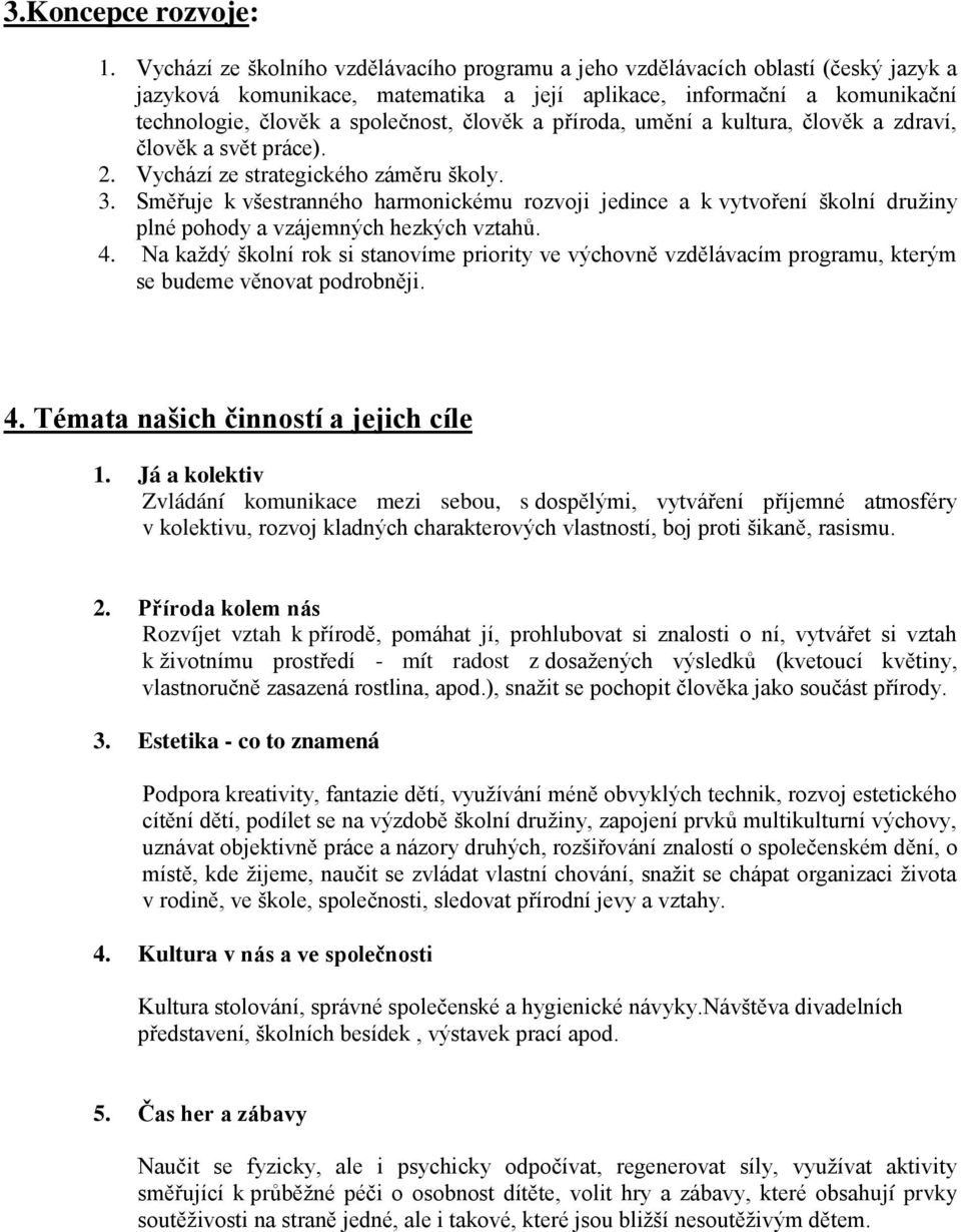 a příroda, umění a kultura, člověk a zdraví, člověk a svět práce). 2. Vychází ze strategického záměru školy. 3.