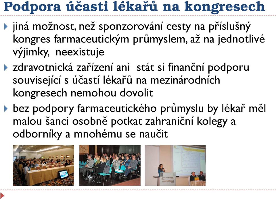 finanční podporu související s účastí lékařů na mezinárodních kongresech nemohou dovolit bez podpory