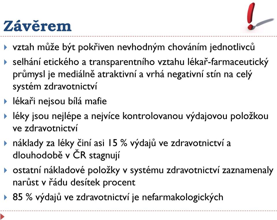 kontrolovanou výdajovou položkou ve zdravotnictví náklady za léky činí asi 15 % výdajů ve zdravotnictví a dlouhodobě v ČR stagnují