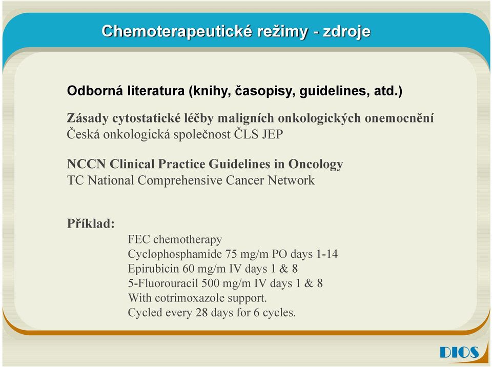 Practice Guidelines in Oncology TC National Comprehensive Cancer Network Příklad: FEC chemotherapy Cyclophosphamide