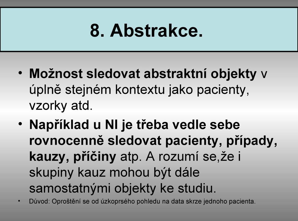 Například u NI je třeba vedle sebe rovnocenně sledovat pacienty, případy, kauzy,