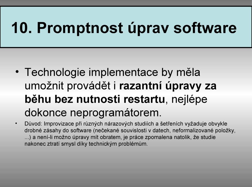 Důvod: Improvizace při různých nárazových studiích a šetřeních vyžaduje obvykle drobné zásahy do software