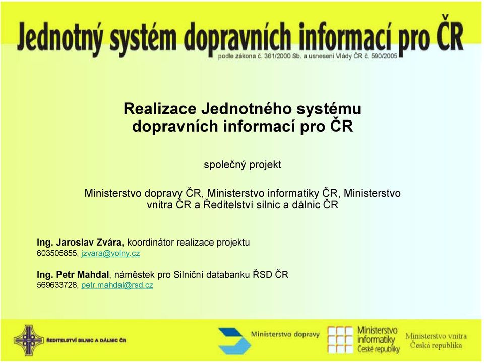 dálnic ČR Ing. Jaroslav Zvára, koordinátor realizace projektu 603505855, jzvara@volny.