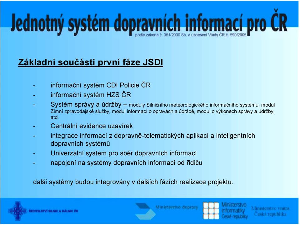 atd. - Centrální evidence uzavírek - integrace informací z dopravně-telematických aplikací a inteligentních dopravních systémů - Univerzální