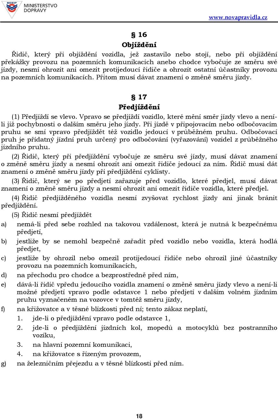 Vpravo se předjíždí vozidlo, které mění směr jízdy vlevo a neníli již pochybnosti o dalším směru jeho jízdy.