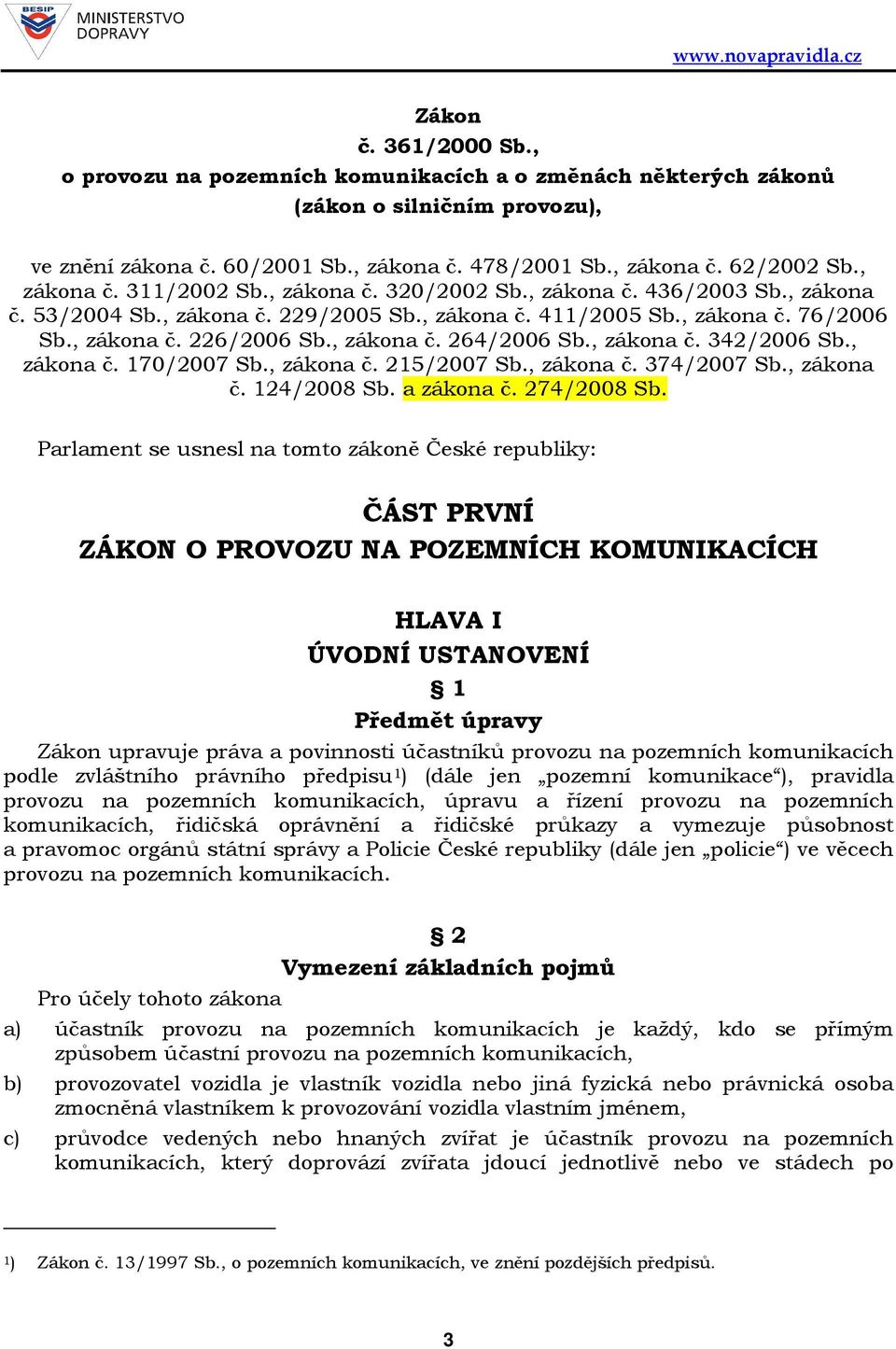 , zákona č. 264/2006 Sb., zákona č. 342/2006 Sb., zákona č. 170/2007 Sb., zákona č. 215/2007 Sb., zákona č. 374/2007 Sb., zákona č. 124/2008 Sb. a zákona č. 274/2008 Sb.