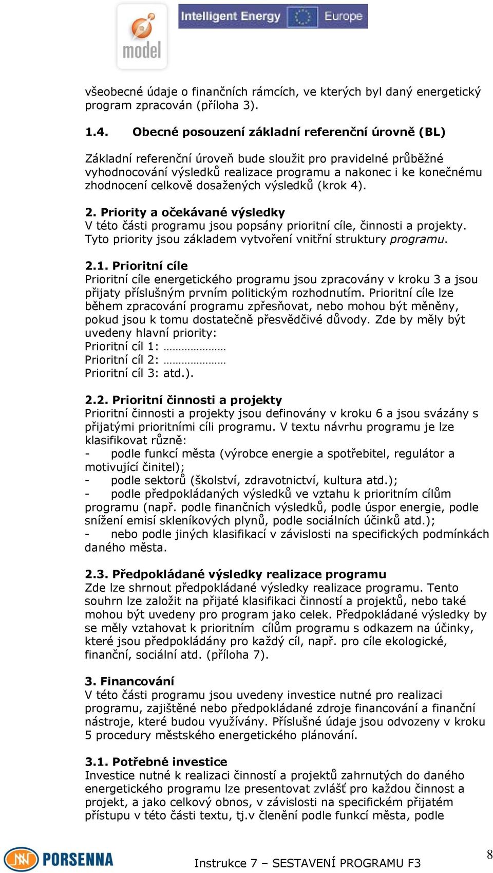 dosažených výsledků (krok 4). 2. Priority a očekávané výsledky V této části programu jsou popsány prioritní cíle, činnosti a projekty. Tyto priority jsou základem vytvoření vnitřní struktury programu.