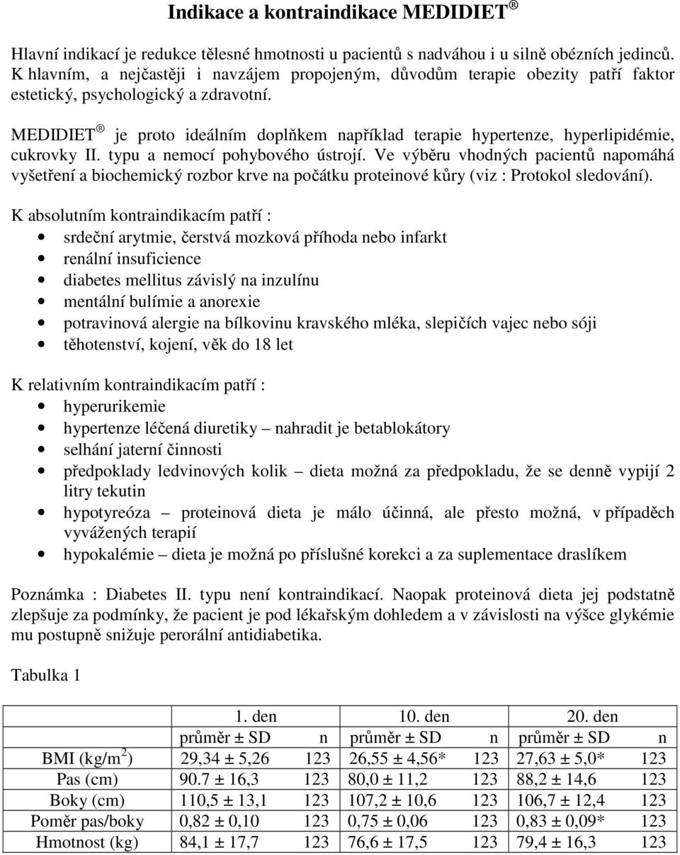 MEDIDIET je proto ideálním doplňkem například terapie hypertenze, hyperlipidémie, cukrovky II. typu a nemocí pohybového ústrojí.