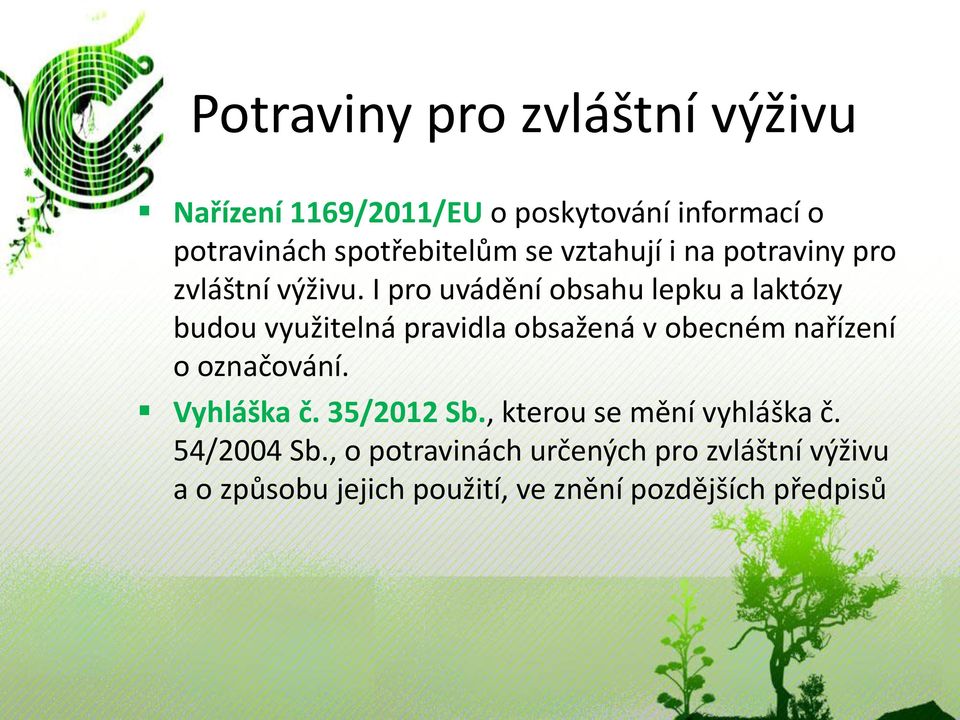 I pro uvádění obsahu lepku a laktózy budou využitelná pravidla obsažená v obecném nařízení o označování.