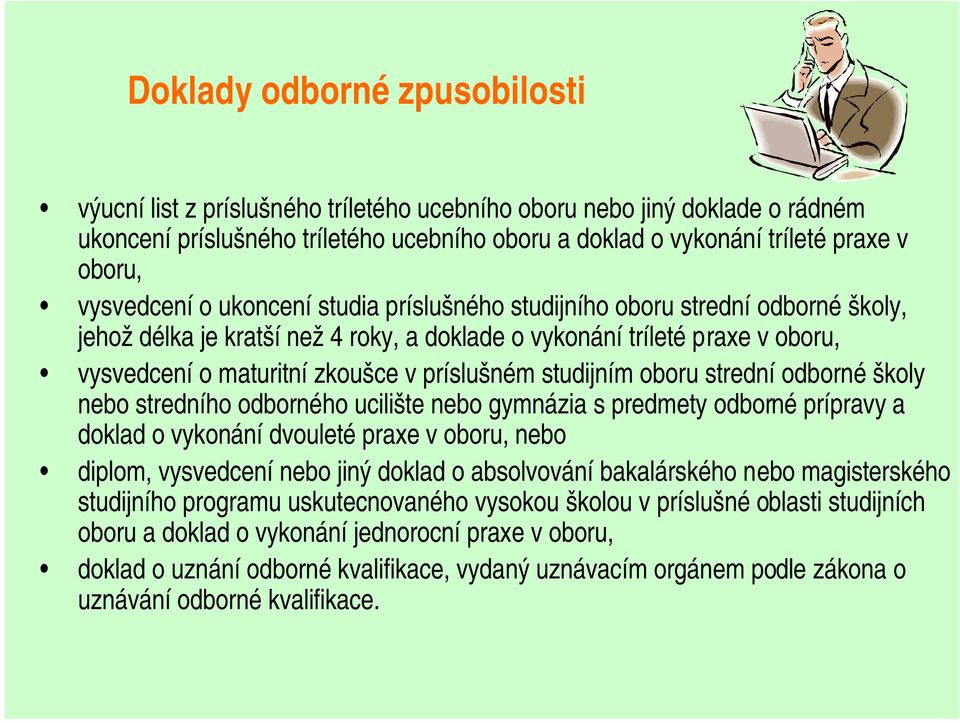 príslušném studijním oboru strední odborné školy nebo stredního odborného ucilište nebo gymnázia s predmety odborné prípravy a doklad o vykonání dvouleté praxe v oboru, nebo diplom, vysvedcení nebo