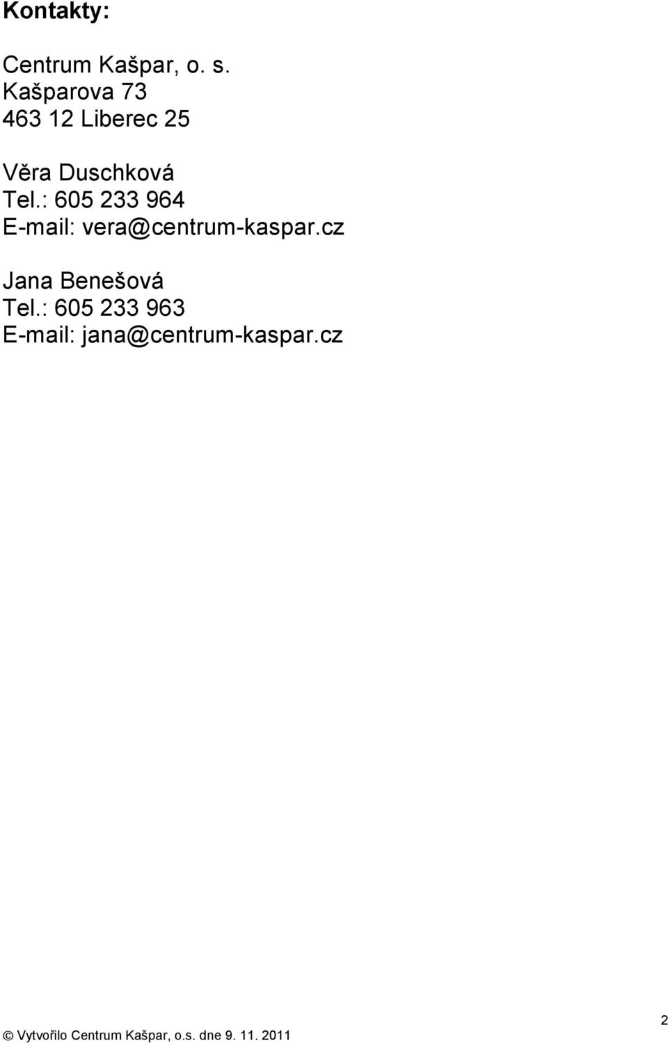 Tel.: 605 233 964 E-mail: vera@centrum-kaspar.