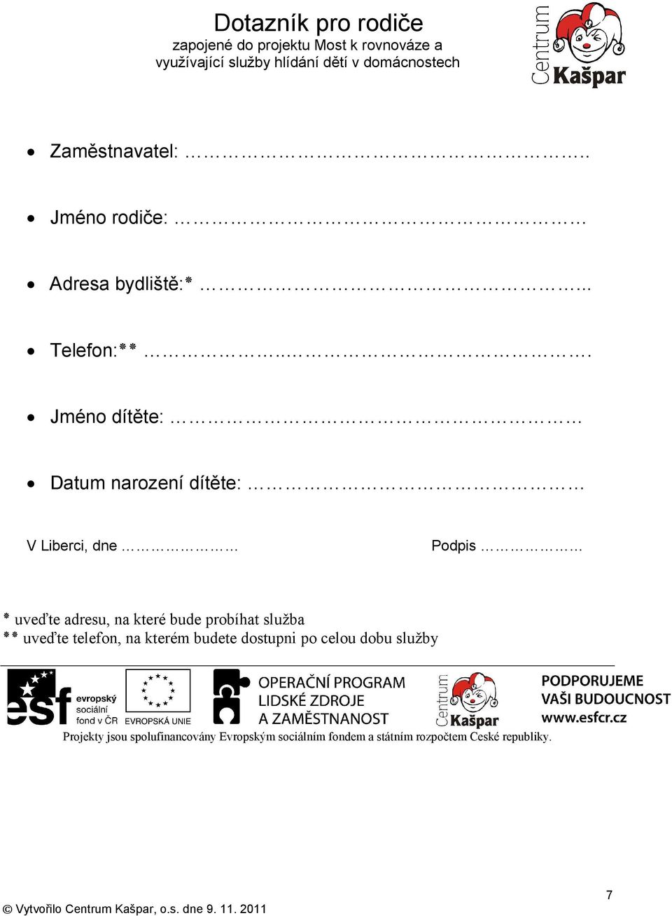 .. Jméno dítěte: Datum narození dítěte: V Liberci, dne Podpis uveďte adresu, na které bude probíhat služba