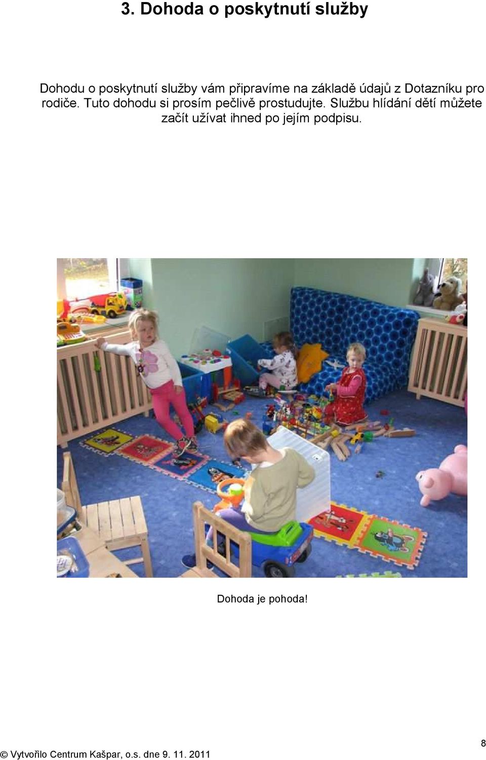 Tuto dohodu si prosím pečlivě prostudujte.
