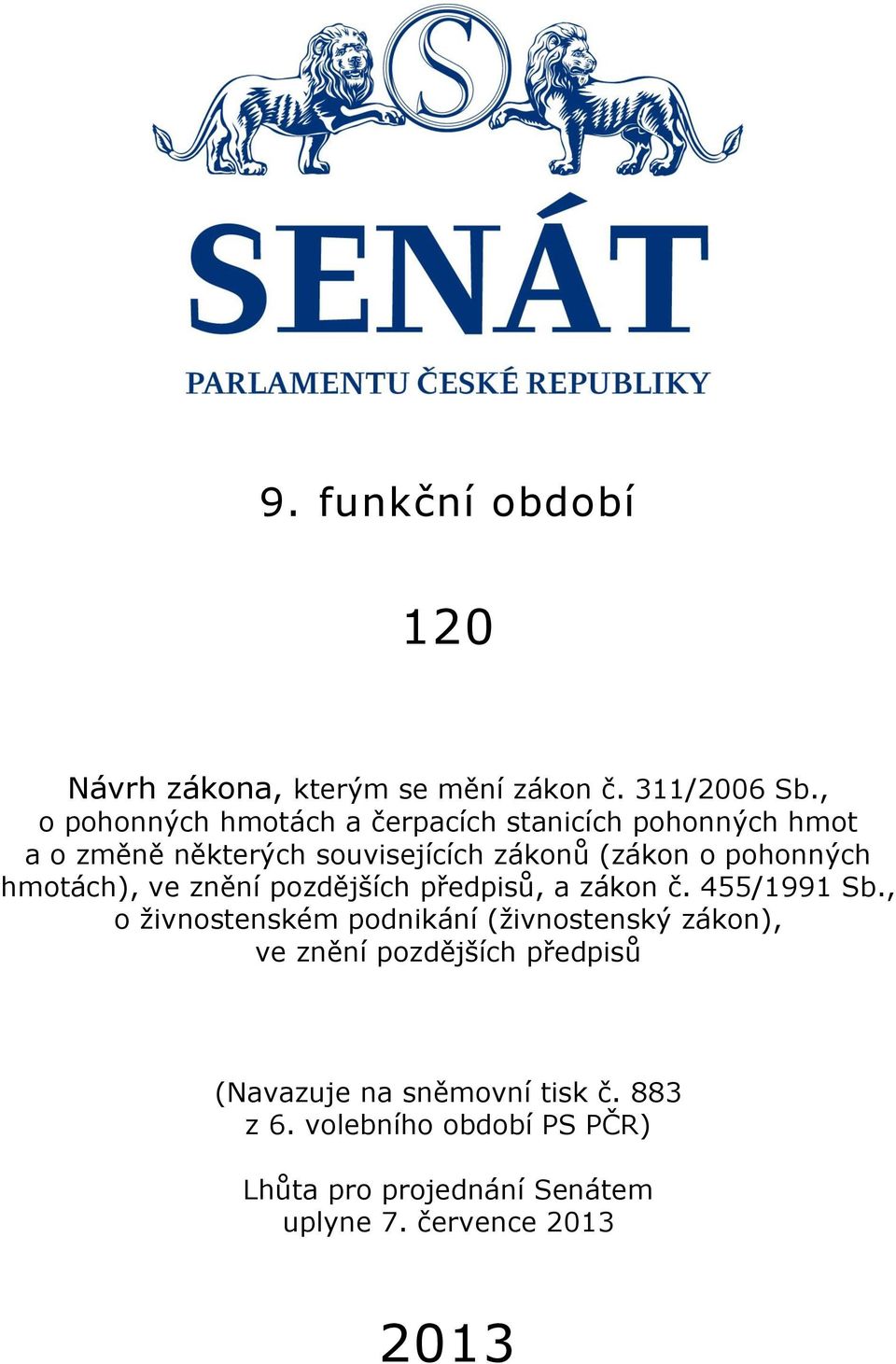 pohonných hmotách), ve znění pozdějších předpisů, a zákon č. 455/1991 Sb.
