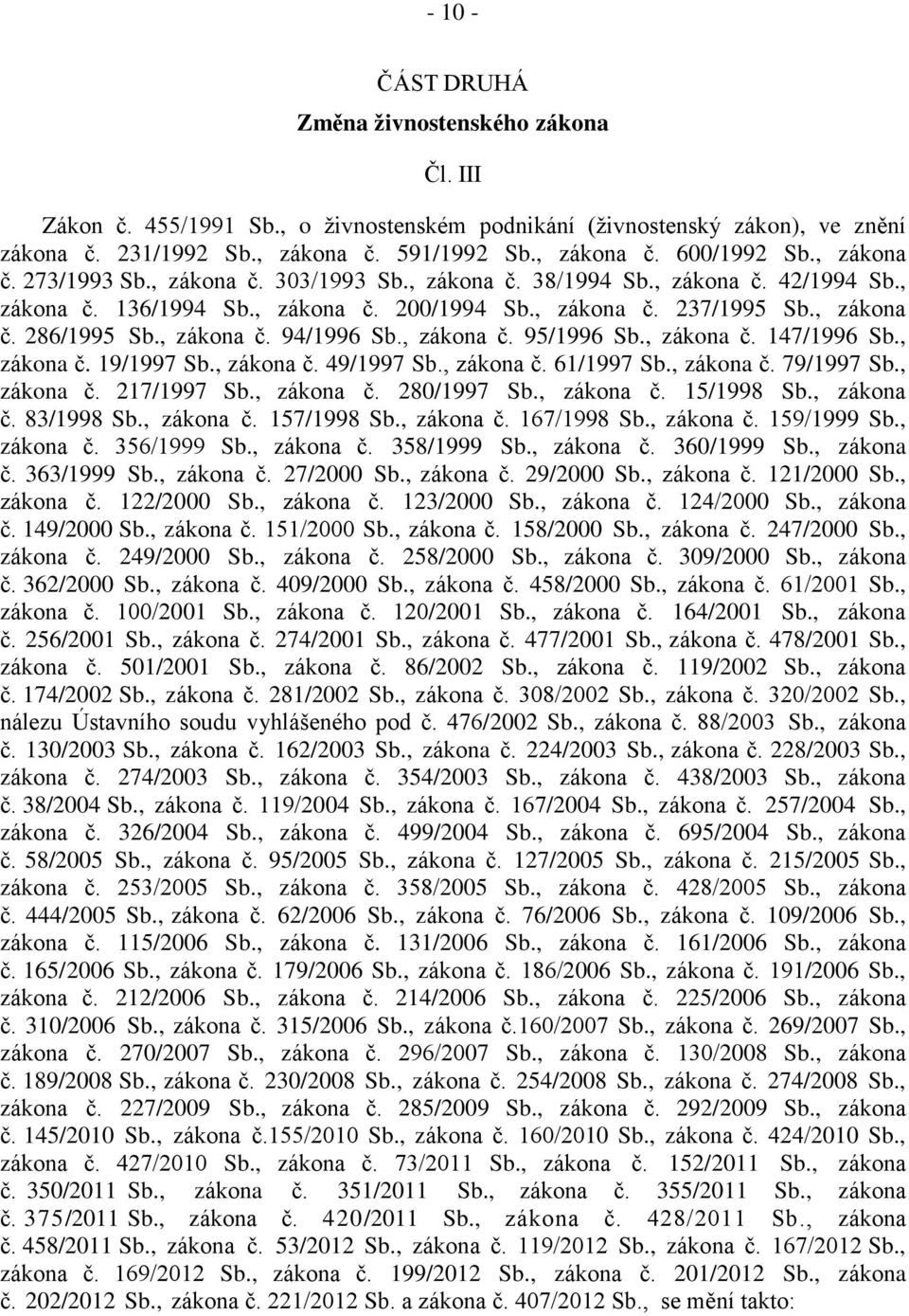 , zákona č. 94/1996 Sb., zákona č. 95/1996 Sb., zákona č. 147/1996 Sb., zákona č. 19/1997 Sb., zákona č. 49/1997 Sb., zákona č. 61/1997 Sb., zákona č. 79/1997 Sb., zákona č. 217/1997 Sb., zákona č. 280/1997 Sb.