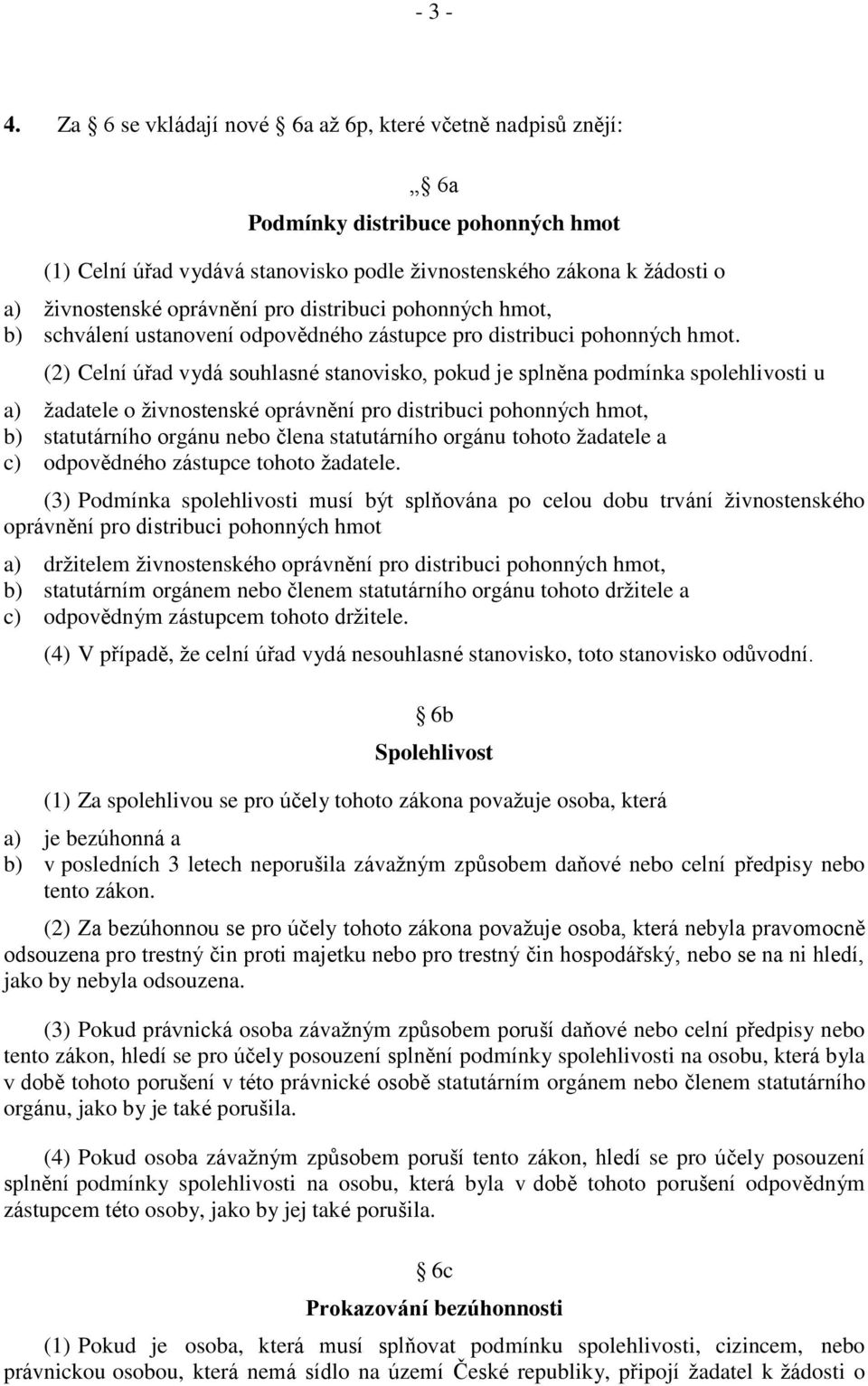 pro distribuci pohonných hmot, b) schválení ustanovení odpovědného zástupce pro distribuci pohonných hmot.