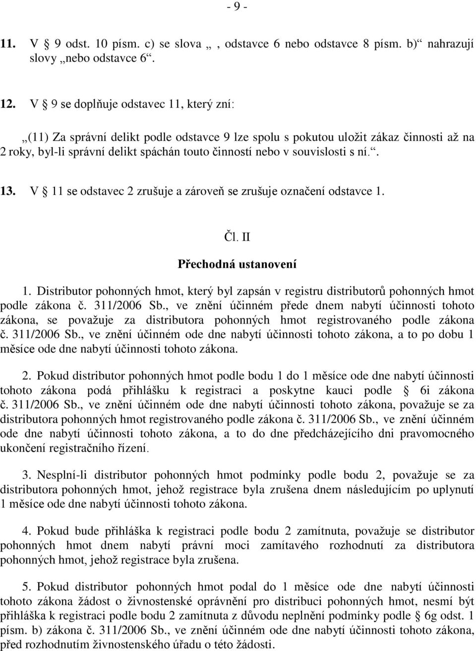 s ní.. 13. V 11 se odstavec 2 zrušuje a zároveň se zrušuje označení odstavce 1. Čl. II Přechodná ustanovení 1.