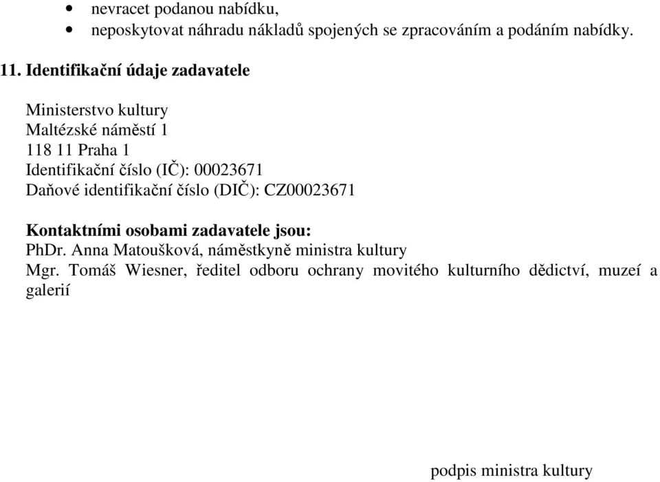 00023671 Daňové identifikační číslo (DIČ): CZ00023671 Kontaktními osobami zadavatele jsou: PhDr.